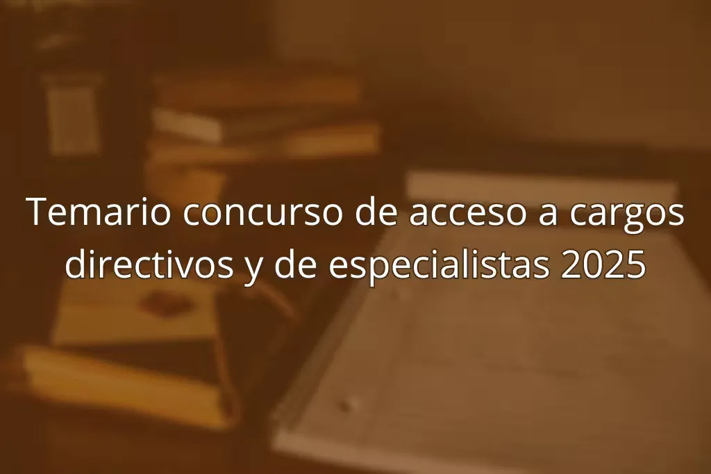 Temario concurso de acceso a cargos directivos y de especialistas 2025